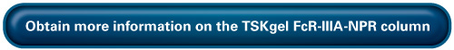Obtain more information on the TSKgel FcR-IIIA-NPR column