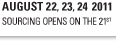 August 22, 23, 24 2011, SOURCING OPENS ON THE 21st
